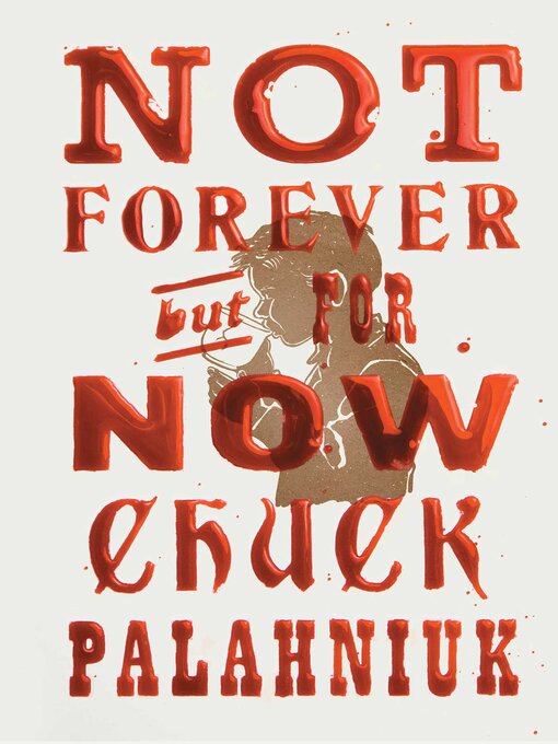 Title details for Not Forever, But For Now by Chuck Palahniuk - Available